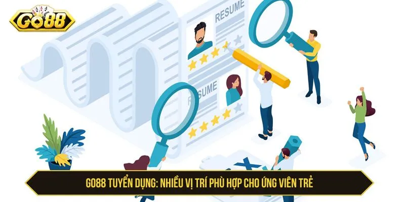 GO88 tuyển dụng – Các vị trí đang được quan tâm nhiều