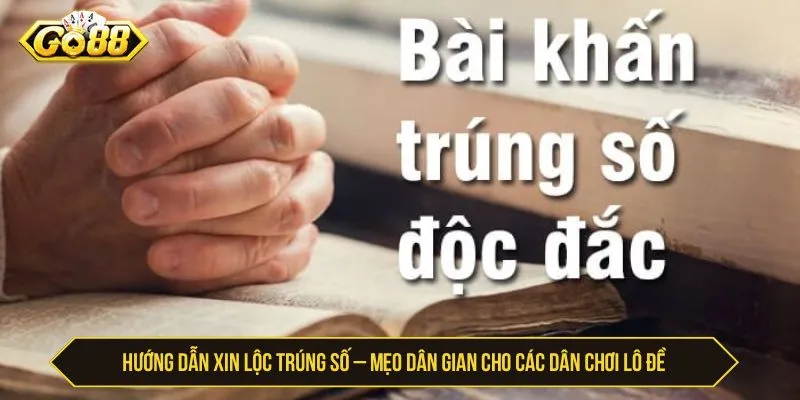 Xin Lộc Trúng Số – Bí Quyết Cầu May Lô Đề Cho Hội Viên Hướng dẫn xin lộc trúng số – Mẹo dân gian cho các dân chơi lô đề