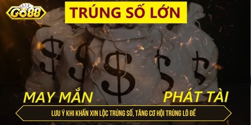 Xin Lộc Trúng Số – Bí Quyết Cầu May Lô Đề Cho Hội Viên Lưu ý khi khấn xin lộc trúng số, tăng cơ hội trúng lô đề