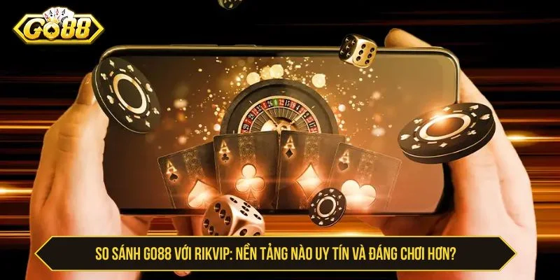 So sánh GO88 với Rikvip