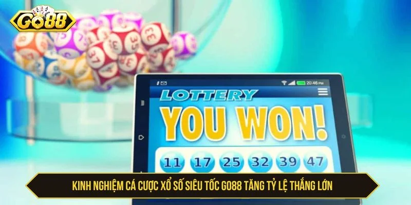 Kinh Nghiệm Cá Cược Xổ Số Siêu Tốc GO88 Tăng Tỷ Lệ Thắng Lớn xổ số siêu tốc GO88