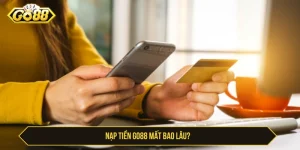 Nạp tiền GO88 mất bao lâu